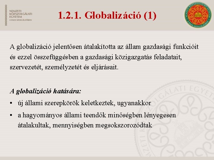 1. 2. 1. Globalizáció (1) A globalizáció jelentősen átalakította az állam gazdasági funkcióit és