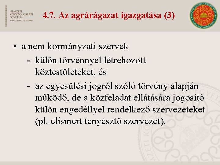 4. 7. Az agrárágazat igazgatása (3) • a nem kormányzati szervek - külön törvénnyel