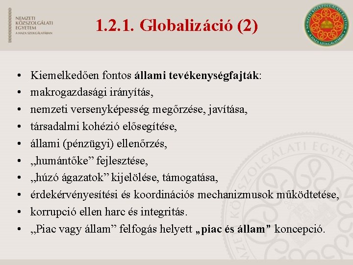 1. 2. 1. Globalizáció (2) • • • Kiemelkedően fontos állami tevékenységfajták: makrogazdasági irányítás,