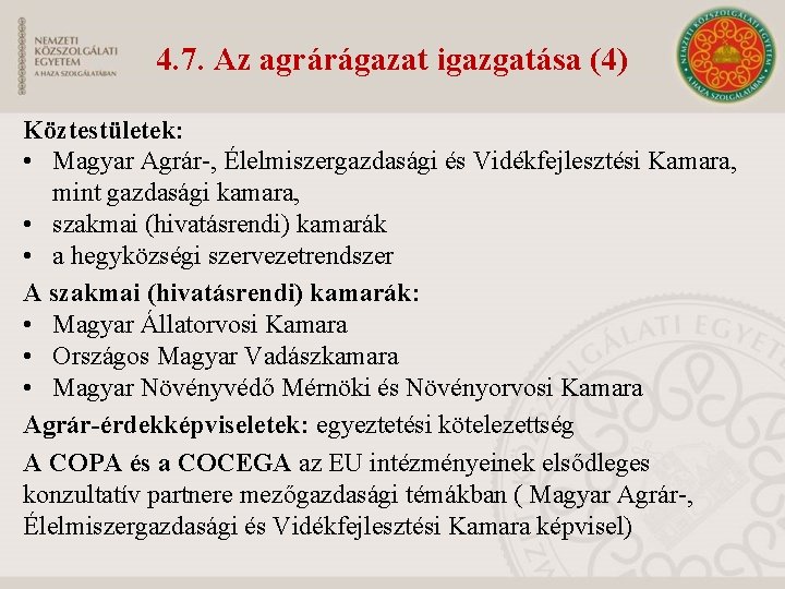 4. 7. Az agrárágazat igazgatása (4) Köztestületek: • Magyar Agrár-, Élelmiszergazdasági és Vidékfejlesztési Kamara,