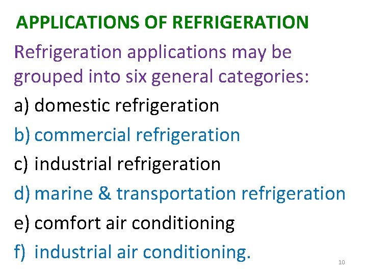 APPLICATIONS OF REFRIGERATION Refrigeration applications may be grouped into six general categories: a) domestic