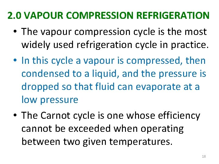 2. 0 VAPOUR COMPRESSION REFRIGERATION • The vapour compression cycle is the most widely