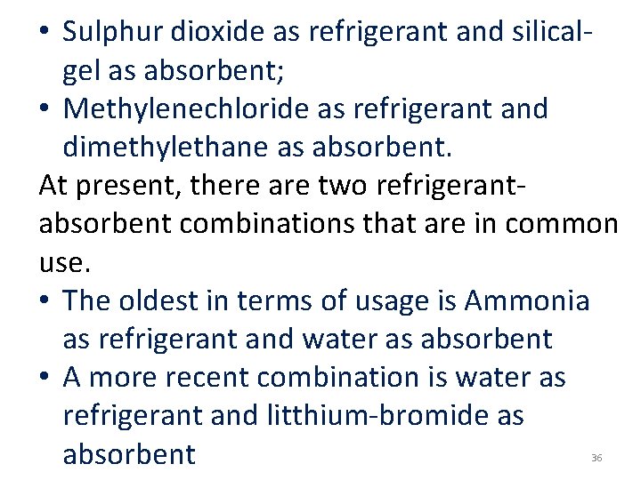  • Sulphur dioxide as refrigerant and silicalgel as absorbent; • Methylenechloride as refrigerant
