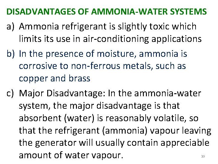 DISADVANTAGES OF AMMONIA-WATER SYSTEMS a) Ammonia refrigerant is slightly toxic which limits use in