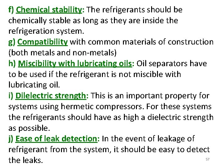 f) Chemical stability: The refrigerants should be chemically stable as long as they are