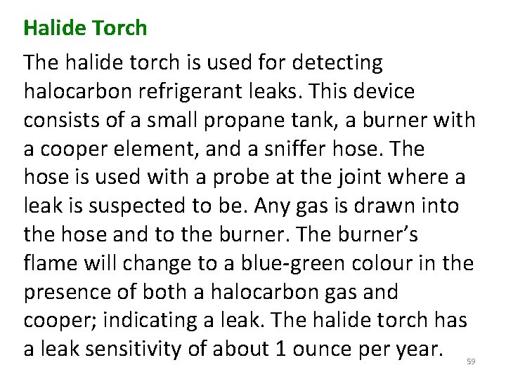 Halide Torch The halide torch is used for detecting halocarbon refrigerant leaks. This device