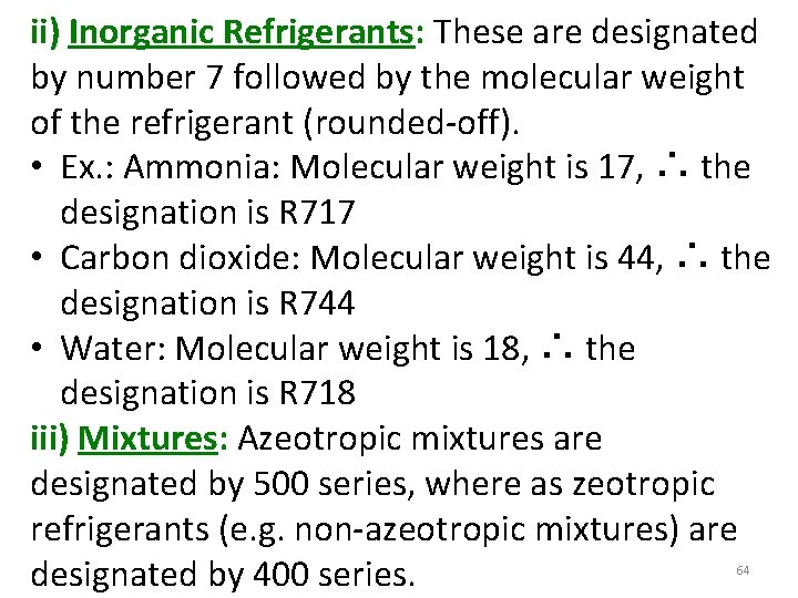 ii) Inorganic Refrigerants: These are designated by number 7 followed by the molecular weight
