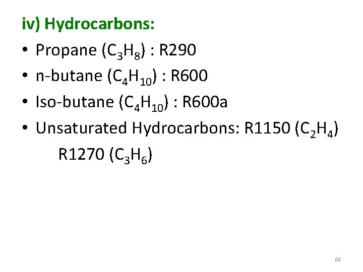 iv) Hydrocarbons: • Propane (C 3 H 8) : R 290 • n-butane (C