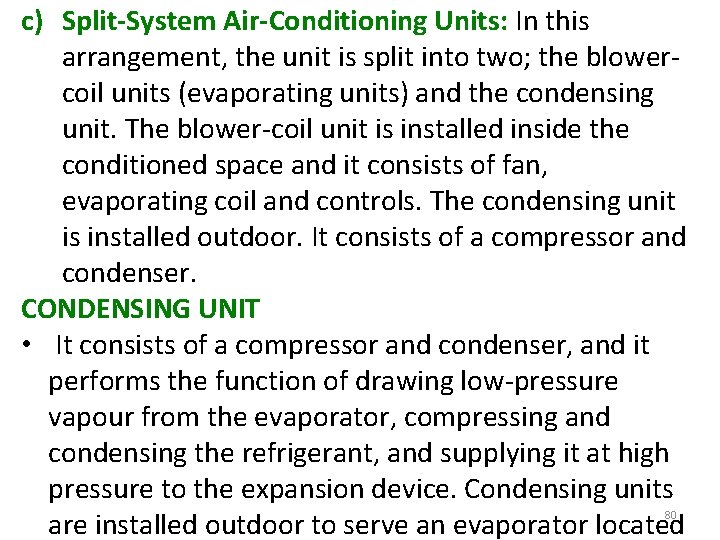 c) Split-System Air-Conditioning Units: In this arrangement, the unit is split into two; the