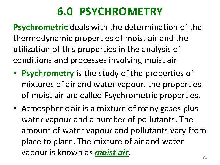 6. 0 PSYCHROMETRY Psychrometric deals with the determination of thermodynamic properties of moist air