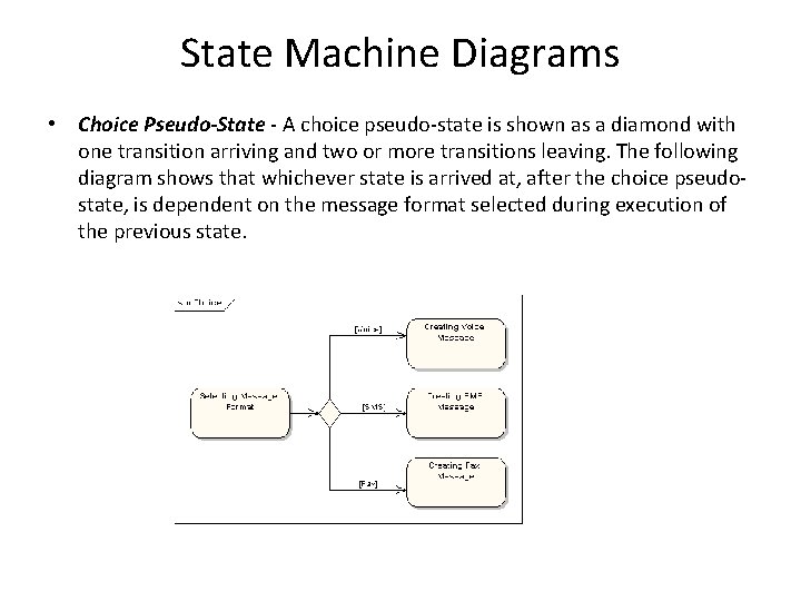 State Machine Diagrams • Choice Pseudo-State - A choice pseudo-state is shown as a
