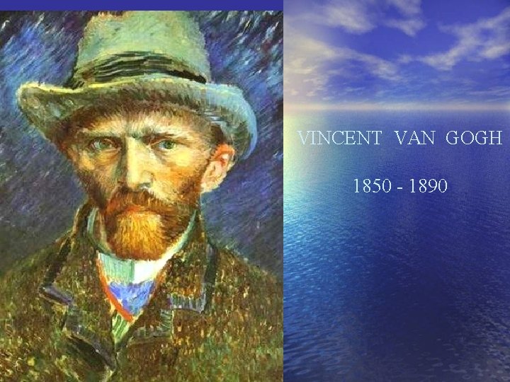 VINCENT VAN GOGH 1850 - 1890 