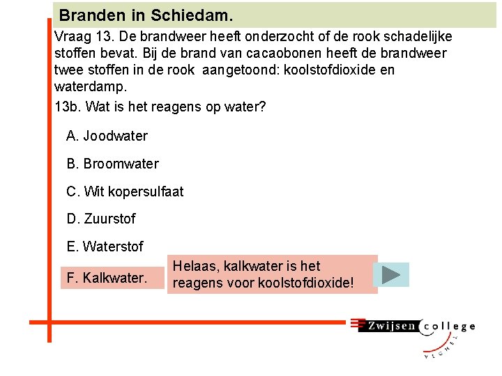 Branden in Schiedam. Vraag 13. De brandweer heeft onderzocht of de rook schadelijke stoffen