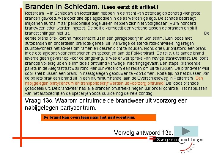 Branden in Schiedam. (Lees eerst dit artikel. ) Rotterdam. – In Schiedam en Rotterdam