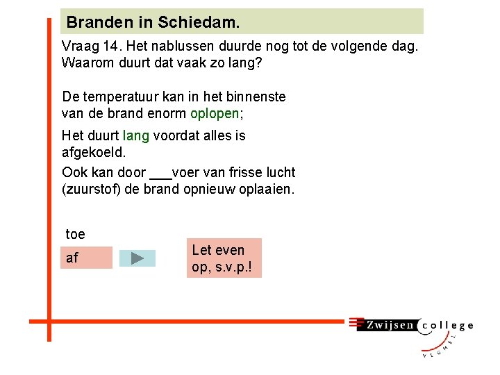 Branden in Schiedam. Vraag 14. Het nablussen duurde nog tot de volgende dag. Waarom