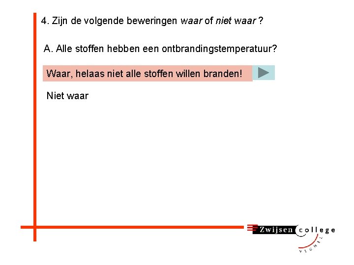 4. Zijn de volgende beweringen waar of niet waar ? A. Alle stoffen hebben