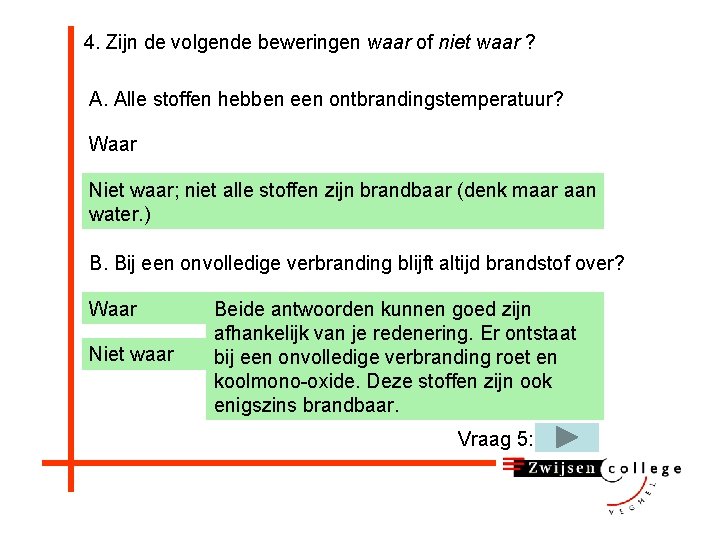 4. Zijn de volgende beweringen waar of niet waar ? A. Alle stoffen hebben