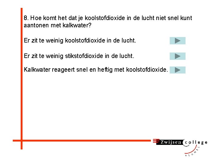 8. Hoe komt het dat je koolstofdioxide in de lucht niet snel kunt aantonen