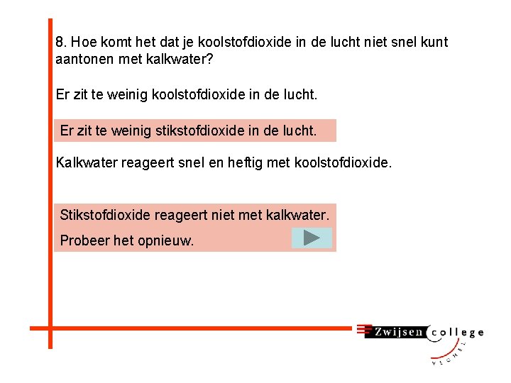 8. Hoe komt het dat je koolstofdioxide in de lucht niet snel kunt aantonen