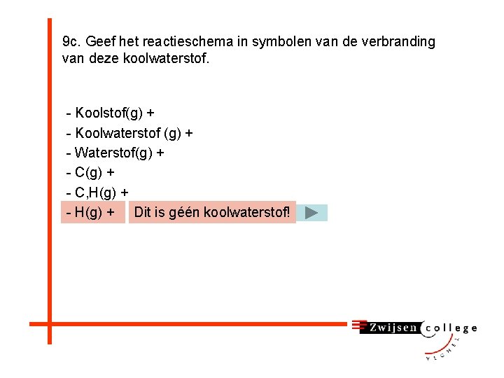 9 c. Geef het reactieschema in symbolen van de verbranding van deze koolwaterstof. -