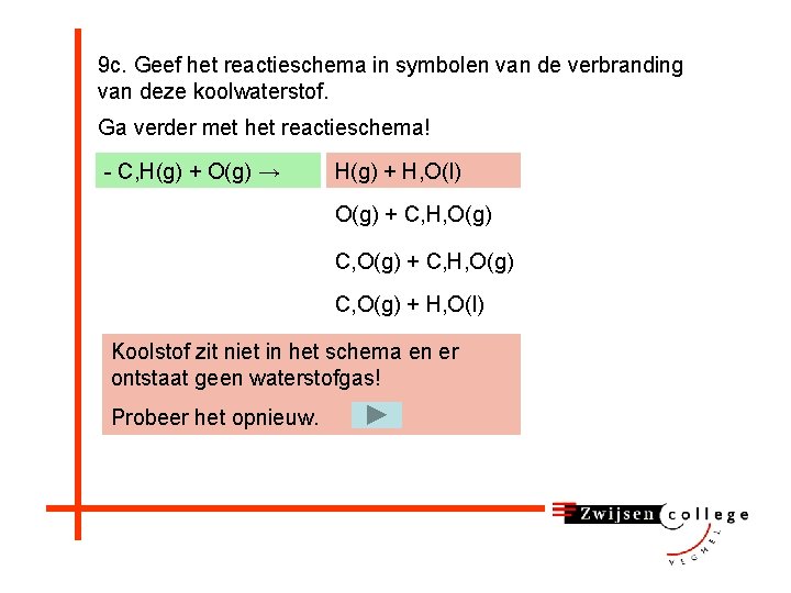 9 c. Geef het reactieschema in symbolen van de verbranding van deze koolwaterstof. Ga