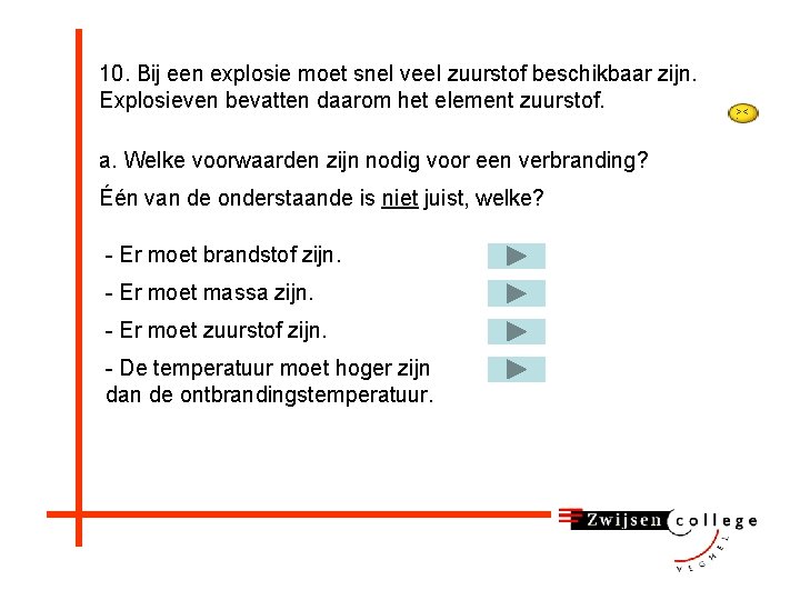 10. Bij een explosie moet snel veel zuurstof beschikbaar zijn. Explosieven bevatten daarom het