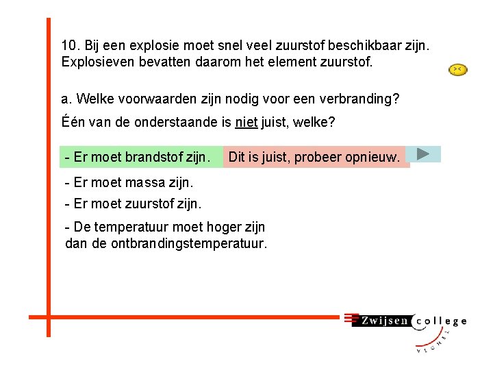 10. Bij een explosie moet snel veel zuurstof beschikbaar zijn. Explosieven bevatten daarom het