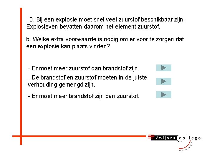 10. Bij een explosie moet snel veel zuurstof beschikbaar zijn. Explosieven bevatten daarom het