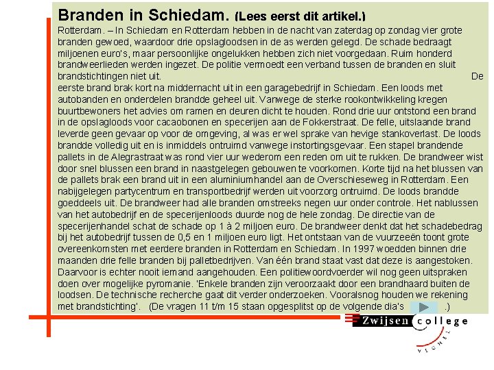 Branden in Schiedam. (Lees eerst dit artikel. ) Rotterdam. – In Schiedam en Rotterdam