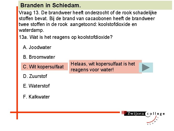 Branden in Schiedam. Vraag 13. De brandweer heeft onderzocht of de rook schadelijke stoffen