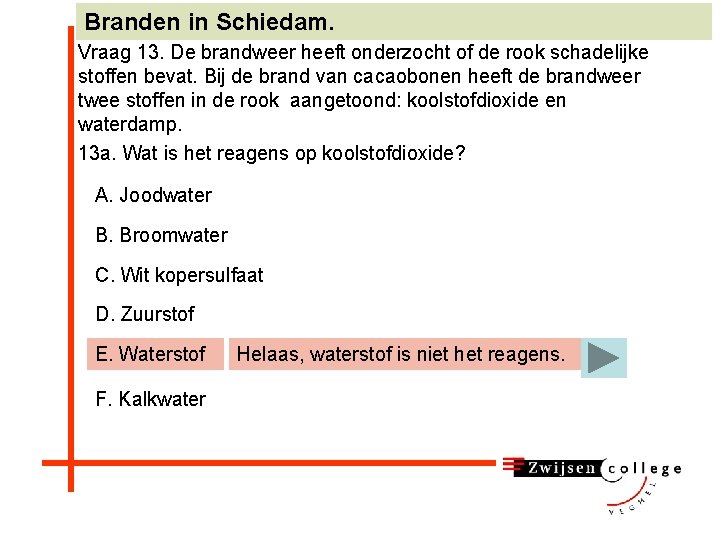 Branden in Schiedam. Vraag 13. De brandweer heeft onderzocht of de rook schadelijke stoffen