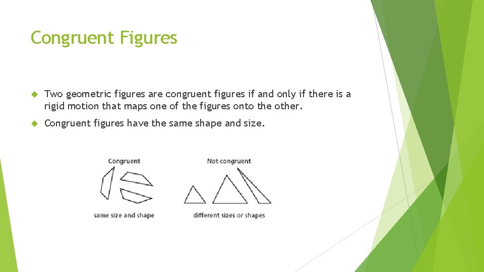 Congruent Figures Two geometric figures are congruent figures if and only if there is