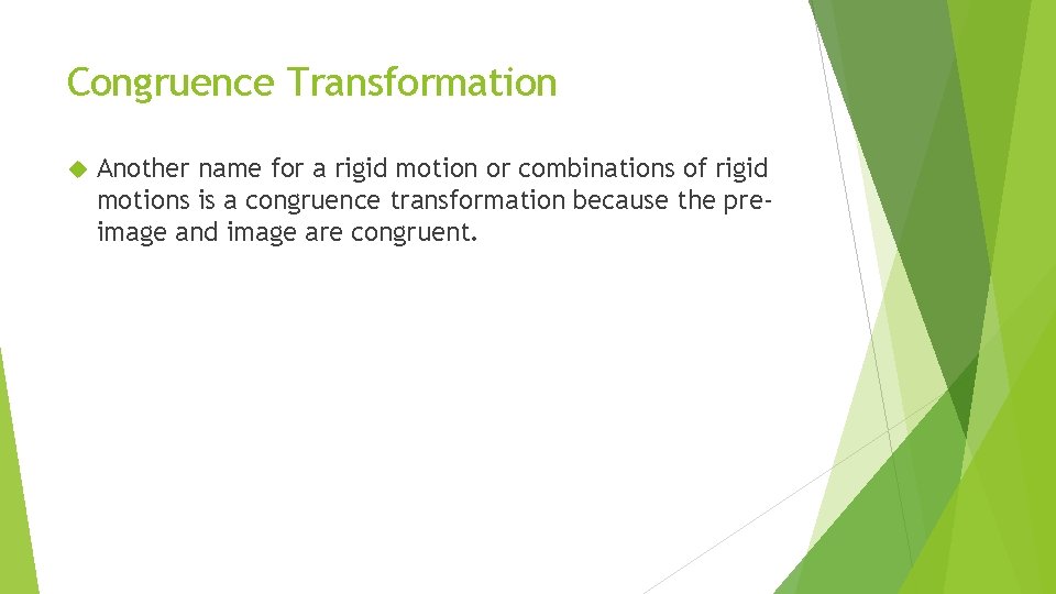 Congruence Transformation Another name for a rigid motion or combinations of rigid motions is