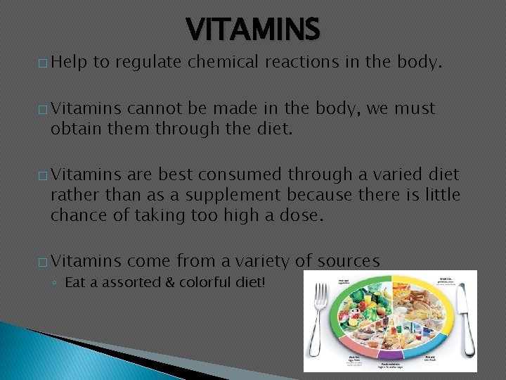 � Help VITAMINS to regulate chemical reactions in the body. � Vitamins cannot be