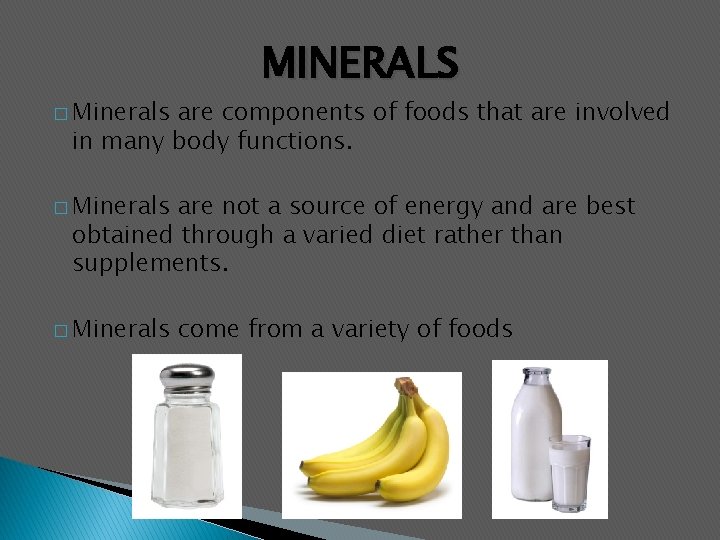 � Minerals MINERALS are components of foods that are involved in many body functions.