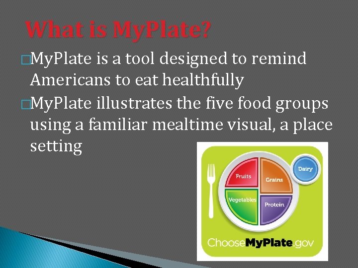 What is My. Plate? �My. Plate is a tool designed to remind Americans to
