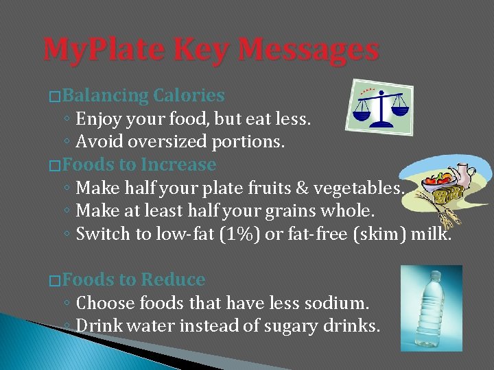 My. Plate Key Messages � Balancing Calories ◦ Enjoy your food, but eat less.