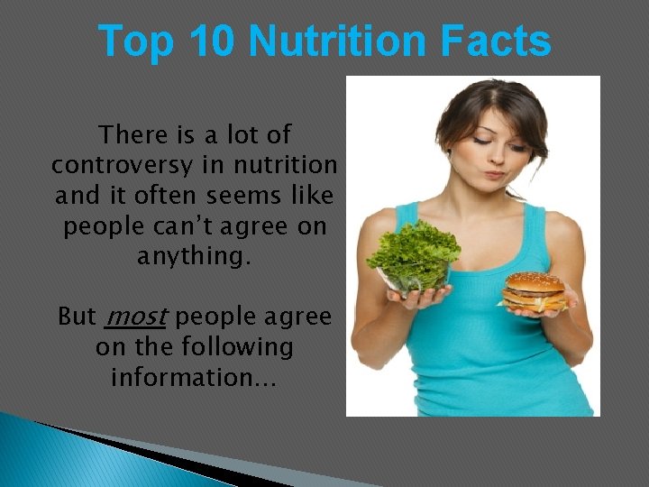 Top 10 Nutrition Facts There is a lot of controversy in nutrition and it