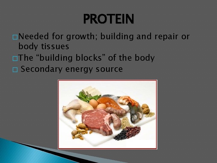 PROTEIN � Needed for growth; building and repair or body tissues � The “building