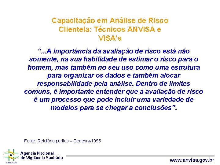 Capacitação em Análise de Risco Clientela: Técnicos ANVISA e VISA’s “. . . A