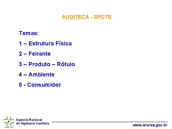 AUDITECA - SPOTS Temas: 1 – Estrutura Física 2 – Feirante 3 – Produto