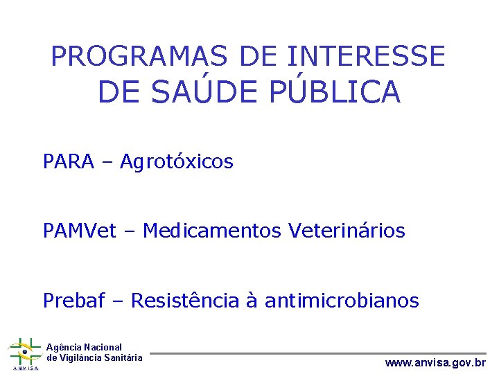 PROGRAMAS DE INTERESSE DE SAÚDE PÚBLICA PARA – Agrotóxicos PAMVet – Medicamentos Veterinários Prebaf