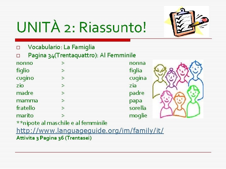 UNITÀ 2: Riassunto! Vocabulario: La Famiglia o Pagina 34(Trentaquattro): Al Femminile nonno > nonna