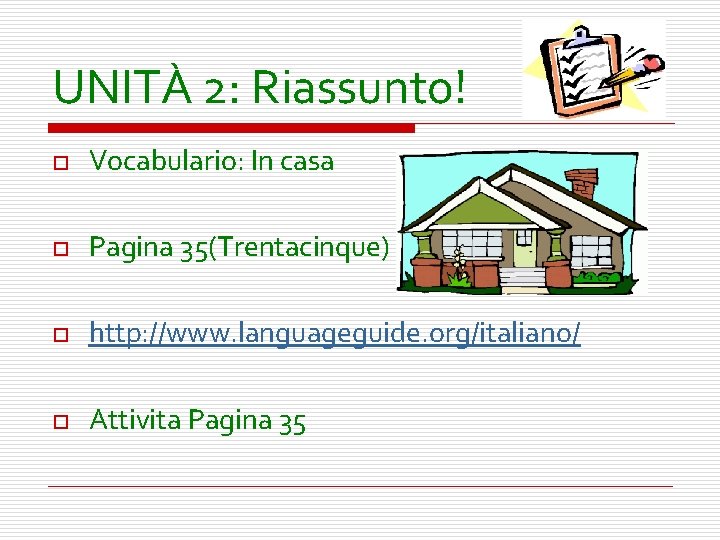 UNITÀ 2: Riassunto! o Vocabulario: In casa o Pagina 35(Trentacinque) o http: //www. languageguide.