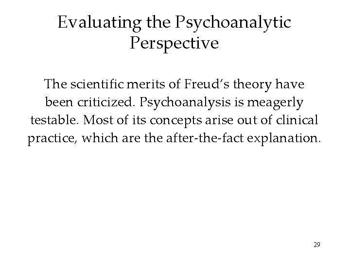 Evaluating the Psychoanalytic Perspective The scientific merits of Freud’s theory have been criticized. Psychoanalysis