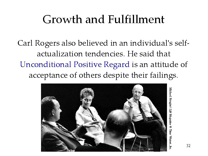 Growth and Fulfillment Carl Rogers also believed in an individual's selfactualization tendencies. He said