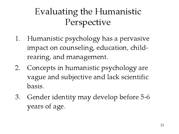 Evaluating the Humanistic Perspective 1. Humanistic psychology has a pervasive impact on counseling, education,