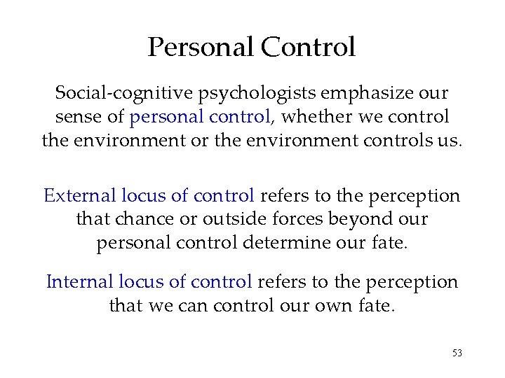Personal Control Social-cognitive psychologists emphasize our sense of personal control, whether we control the