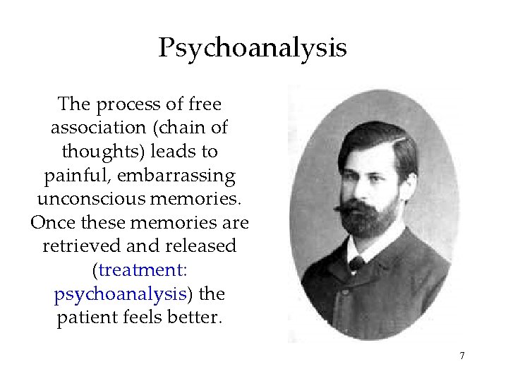 Psychoanalysis The process of free association (chain of thoughts) leads to painful, embarrassing unconscious