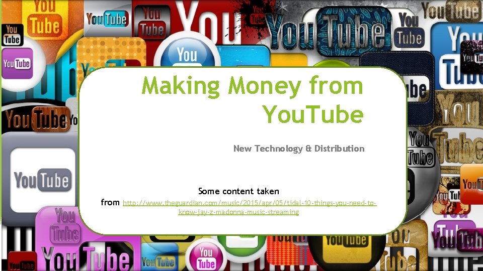 Making Money from You. Tube New Technology & Distribution Some content taken from http: